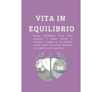Vita in Equilibrio: Vita in Equilibrio: Planner Settimanale senza date: Organizza il tempo, traccia le abitudini e coltiva le tue passioni. include ... risparmio, e 21 pagine creative puntinate.