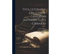 Vita Leteraria Del Conte Giovanni Antonio Luigi Cibrario