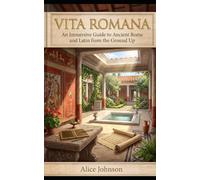 VITA ROMANA: AN IMMERSIVE GUIDE TO ANCIENT ROME AND LATIN FROM THE GROUND UP