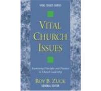 Vital Church Issues: Examining Principles and Practices in Church Leadership
