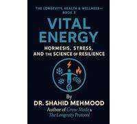 Vital Energy: Hormesis, Stress, and the Science of Resilience