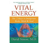 Vital Energy: The 7 Keys to Invigorate Body, Mind, and Soul