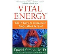 Vital Energy: The 7 Keys to Invigorate Body, Mind, and Soul Simon, David (Auteur)