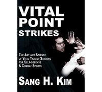 Vital Point Strikes: The Art & Science of Striking Vital Targets for Self-Defense and Combat Sports