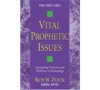Vital Prophetic Issues: Examining Promises and Problems in Eschatology