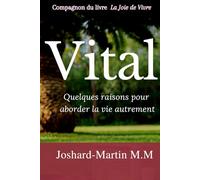 Vital: Quelques Raisons pour Aborder la Vie Autrement