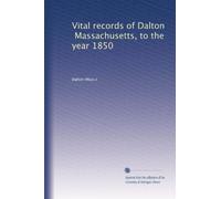 Vital records of Dalton, Massachusetts, to the year 1850