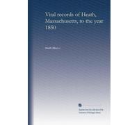Vital records of Heath, Massachusetts, to the year 1850