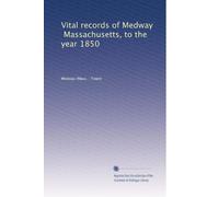 Vital records of Medway, Massachusetts, to the year 1850