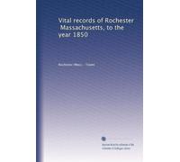 Vital records of Rochester, Massachusetts, to the year 1850