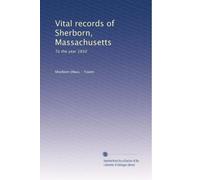 Vital records of Sherborn, Massachusetts: To the year 1850