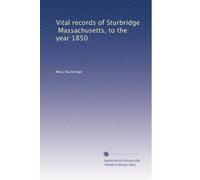 Vital records of Sturbridge, Massachusetts, to the year 1850