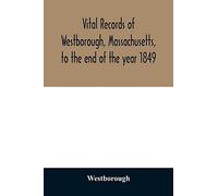 Vital Records Of Westborough, Massachusetts, To The End Of The Year 1849