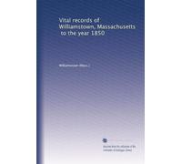 Vital records of Williamstown, Massachusetts, to the year 1850