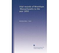 Vital records of Wrentham, Massachusetts, to the year 1850. 1, pp. 0-2456