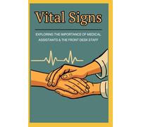 Vital Signs:: Exploring the Importance of Medical Assistants and Front Desk Staff