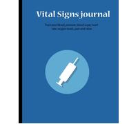 Vital Signs Journal: Vital Signs Log Book When You Need To Closely Monitor Vital Signs Like Blood Pressure, Blood Sugar, Heart Rate, Temperature, Weight Or Oxygen Level The Vital Signs Log Provides Th