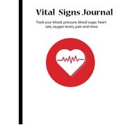 Vital Signs Journal: Vital Signs Log Book When You Need To Closely Monitor Vital Signs Like Blood Pressure, Blood Sugar, Heart Rate, Temperature, Weight Or Oxygen Level The Vital Signs Log Provides Th