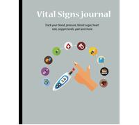 Vital Signs Journal: Vital Signs Log Book When You Need To Closely Monitor Vital Signs Like Blood Pressure, Blood Sugar, Heart Rate, Temperature, Weight Or Oxygen Level The Vital Signs Log Provides Th