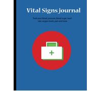 Vital Signs Journal: Vital Signs Log Book When You Need To Closely Monitor Vital Signs Like Blood Pressure, Blood Sugar, Heart Rate, Temperature, Weight Or Oxygen Level The Vital Signs Log Provides Th