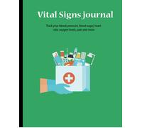 Vital Signs Journal: Vital Signs Log Book When You Need To Closely Monitor Vital Signs Like Blood Pressure, Blood Sugar, Heart Rate, Temperature, Weight Or Oxygen Level The Vital Signs Log Provides Th