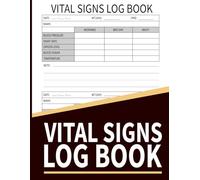 Vital Signs Log Book: Health Monitoring Journal and Medical Records Notebook to Keep Track of Your Heart/Respiratory Rate, Temperature, Blood Pressure/ Sugar, Oxygen Level, and Weight