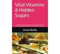 Vital Vitamins & Hidden Sugars: A Complete Guide to Nutrients in Your Everyday Food and Remedies & How Much Sugar Is in Your Daily Food and Drinks?