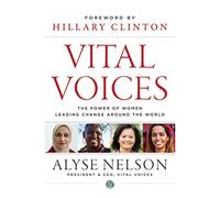 Vital Voices: The Power of Women Leading Change Around the World