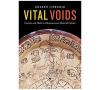 Vital Voids: Cavities And Holes In Mesoamerican Material Culture