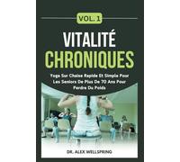 Vitalité Chroniques Vol. 1: Yoga Sur Chaise Rapide Et Simple Pour Les Seniors De Plus De 70 Ans Pour Perdre Du Poids