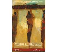 Vitalité et spiritualité Apologie du rapport-au-monde afro-haïtien - Wilson Decembre - L'harmattan - broché - Essai