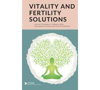 Vitality and Fertility Solutions: Natural Strategies to Enhance Male Reproductive Health and Overall Wellbeing