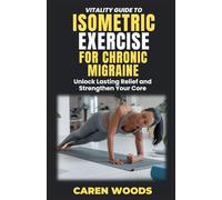 Vitality Guide to Isometric Exercise for Chronic Migraines: Unlock Lasting Relief and Strengthen Your Core