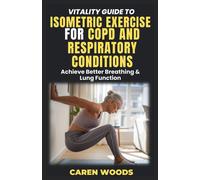 Vitality Guide To Isometric Exercise For Copd And Respiratory Conditions: Achieve Better Breathing & Lung Function