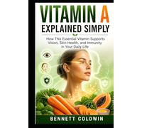 Vitamin A Explained Simply: How This Essential Vitamin Supports Vision, Skin Health, and Immunity in Your Daily Life