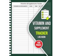 Vitamin and Supplement Tracker Log Book: Daily Health Planner & Wellness Journal for Medication, Vitamins & Herb Tracking | Monitor Dosage, Frequency ... & Well-being