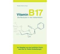 Vitamin B17 - die Revolution in der Krebsmedizin | Brigitte Hele`ne Brigitte Hele`ne (Auteur)