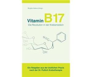 Vitamin B17 - die Revolution in der Krebsmedizin | Brigitte Hele`ne Brigitte Hele`ne (Auteur)