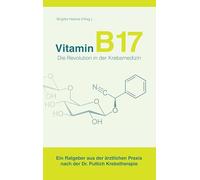 Vitamin B17 - die Revolution in der Krebsmedizin | Brigitte Hele`ne Brigitte Hele`ne (Auteur)