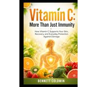 Vitamin C: More than Just Immunity: How Vitamin C Supports Your Skin, Recovery, and Everyday Protection against Damage