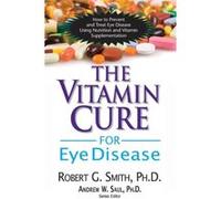 Vitamin Cure for Eye Disease by Roger G. Smith Roger G. Smith (Auteur)