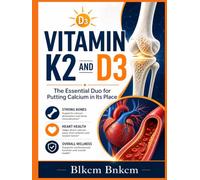 Vitamin K2 and D3: The Essential Duo for Putting Calcium in Its Place (Your Bones, Not Your Arteries)