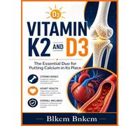 Vitamin K2 and D3: The Essential Duo for Putting Calcium in Its Place (Your Bones, Not Your Arteries)