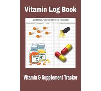 Vitamin Log Book: Easy to read print for tracking supplements, medicine pills, herbs and more | 6x9 inches | 100 pages . . .Perfect gift for anyone vitamins and medicine.