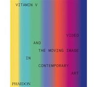 Phaidon – Vitamin V : Video and the Moving Image in Contemporary Art – Relié
