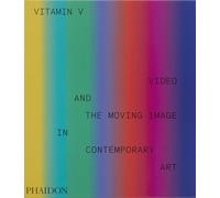 Phaidon – Vitamin V : Video and the Moving Image in Contemporary Art – Relié