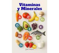 Vitaminas y Minerales: Todo lo que Necesitas Saber Sobre Suplementos para una Vida Mejor cada Día