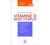 Vitamine d. mode d'emploi - Brigitte Houssin - Thierry Souccar Eds - broché - Essai