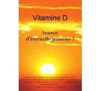 Vitamine D - Source d'éternelle jeunesse ? - Paul Dupont - Clara Fama - broché - Guide