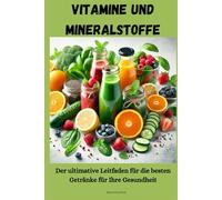 Vitamine und Mineralstoffe: Der ultimative Leitfaden für die besten Getränke für Ihre Gesundheit